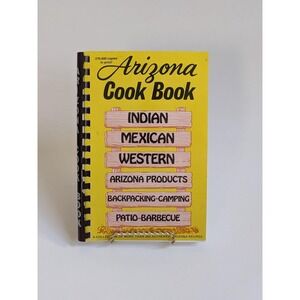 Arizona Cook Book A Collection of More Than 350 Authentic Arizona Recipes